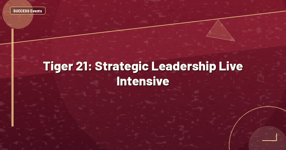 Tiger 21: Strategic Leadership Live Intensive