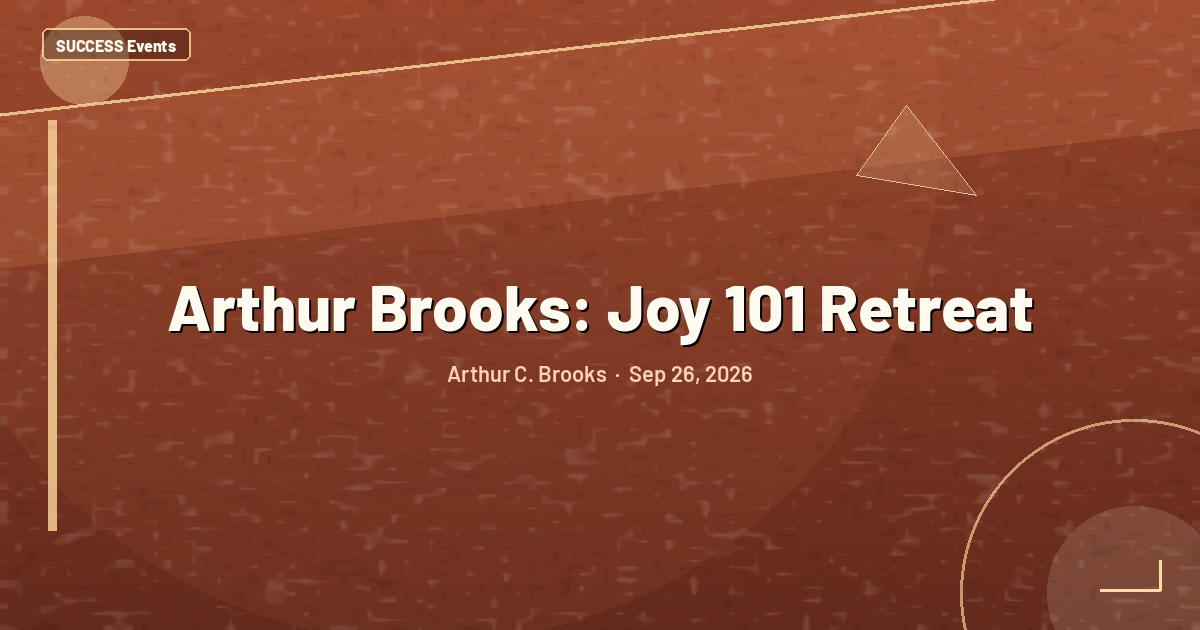 Arthur Brooks: Joy 101 Retreat