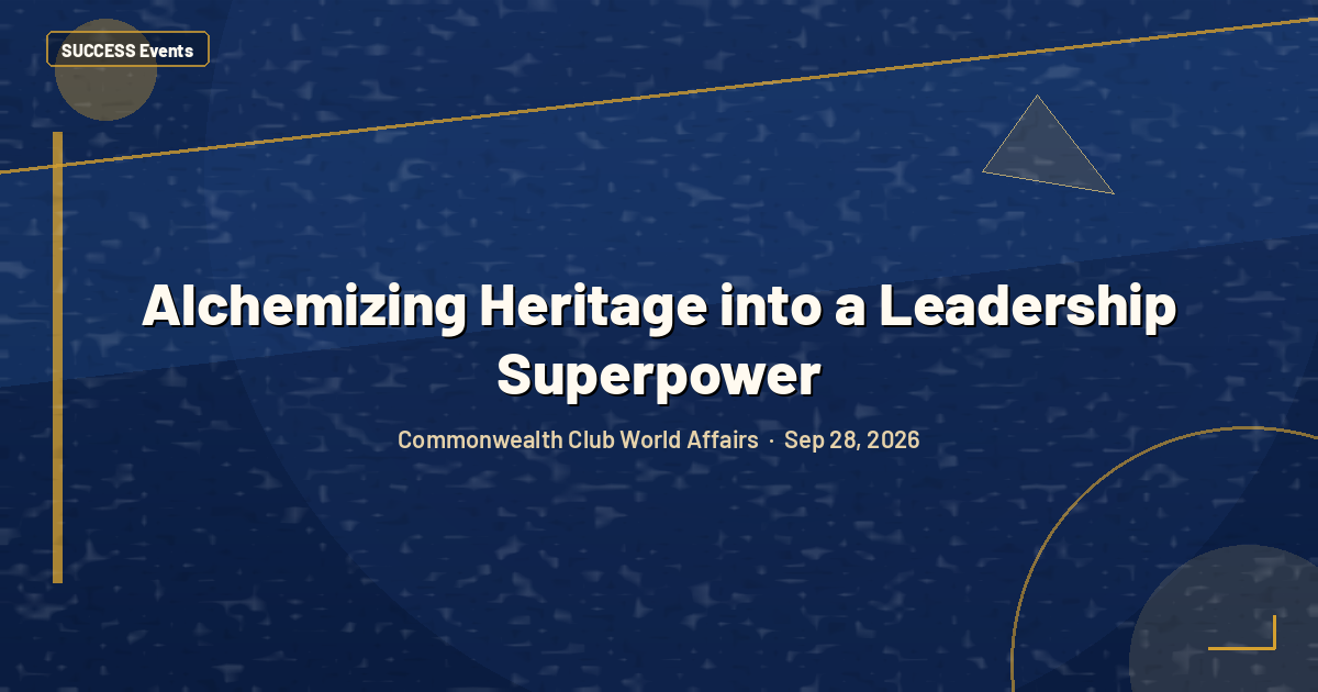 Alchemizing Heritage into a Leadership Superpower
