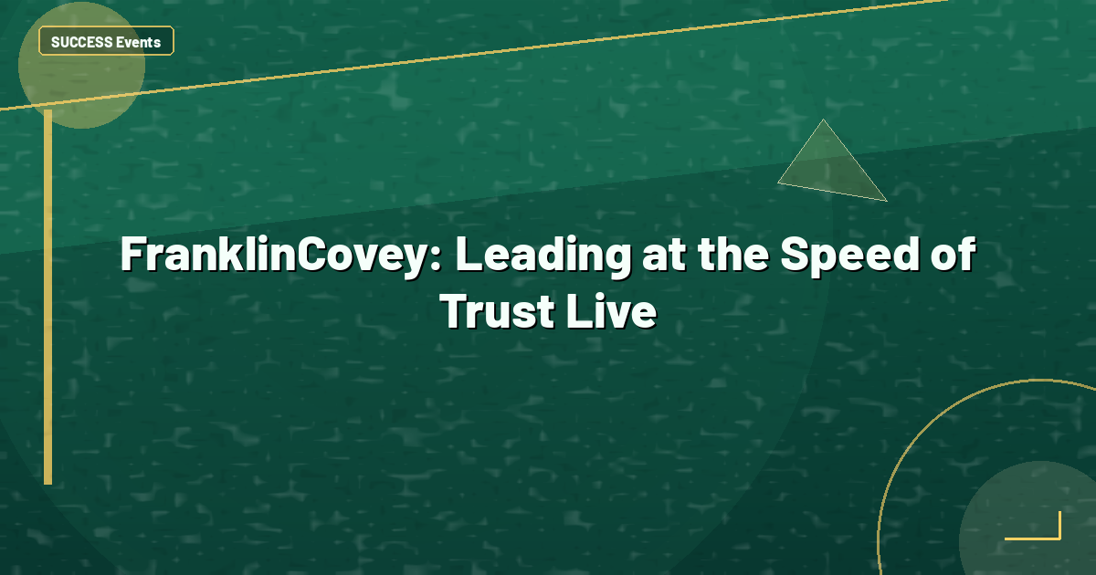 FranklinCovey: Leading at the Speed of Trust Live