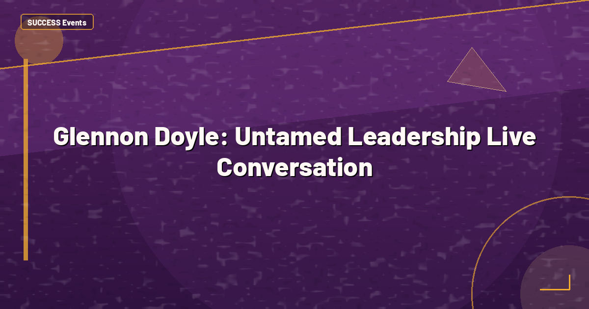Glennon Doyle: Untamed Leadership Live Conversation