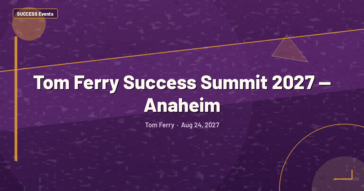 Tom Ferry Success Summit 2027 — Anaheim