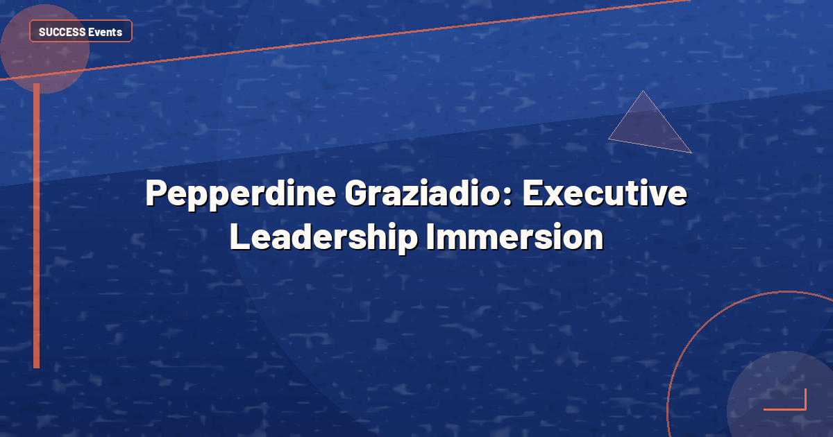 Pepperdine Graziadio: Executive Leadership Immersion