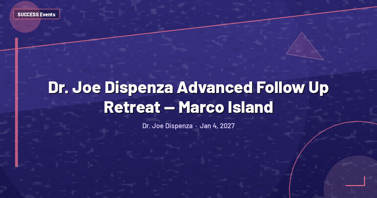 Dr. Joe Dispenza Advanced Follow Up Retreat — Marco Island