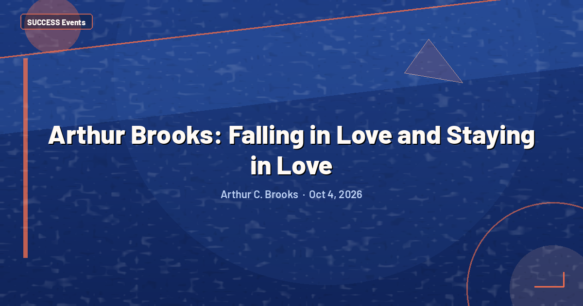 Arthur Brooks: Falling in Love and Staying in Love