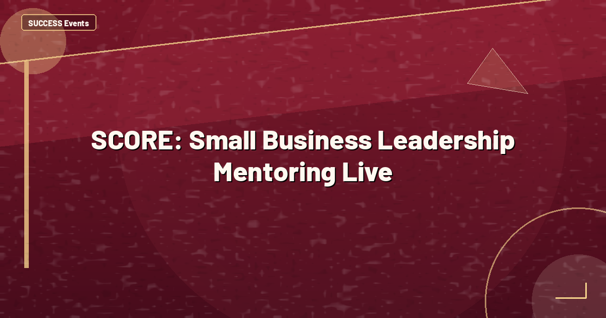 SCORE: Small Business Leadership Mentoring Live