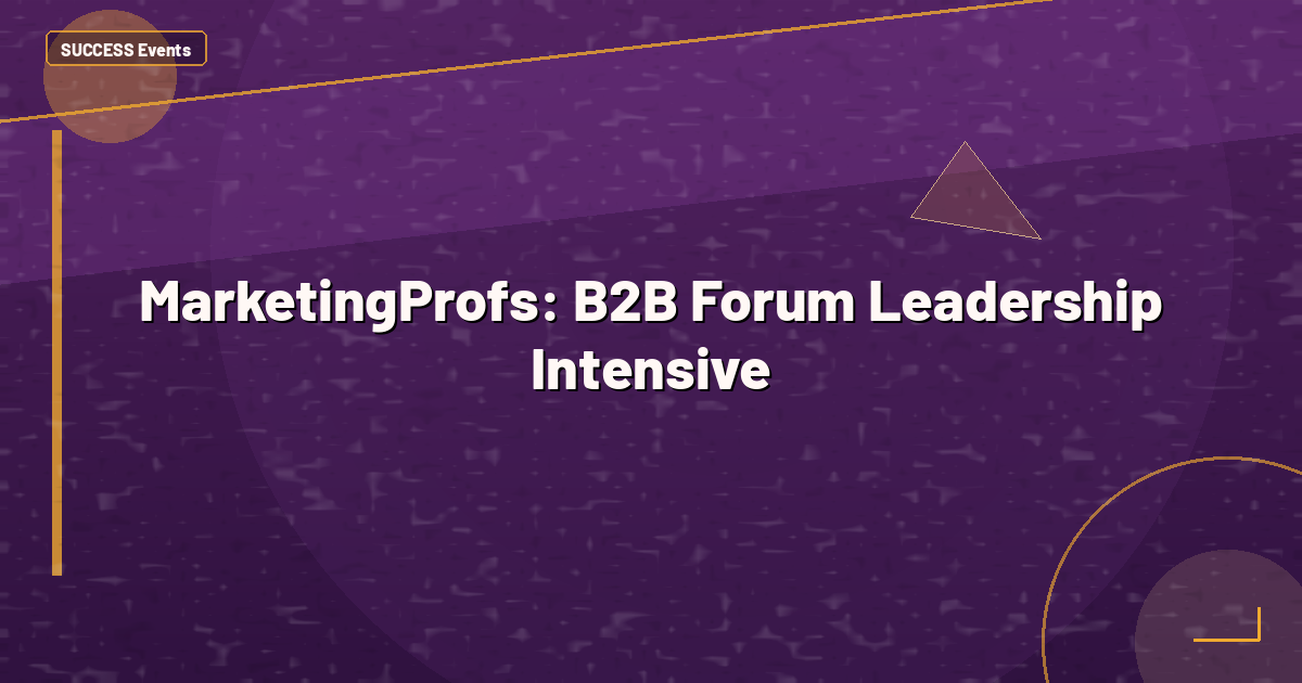 MarketingProfs: B2B Forum Leadership Intensive