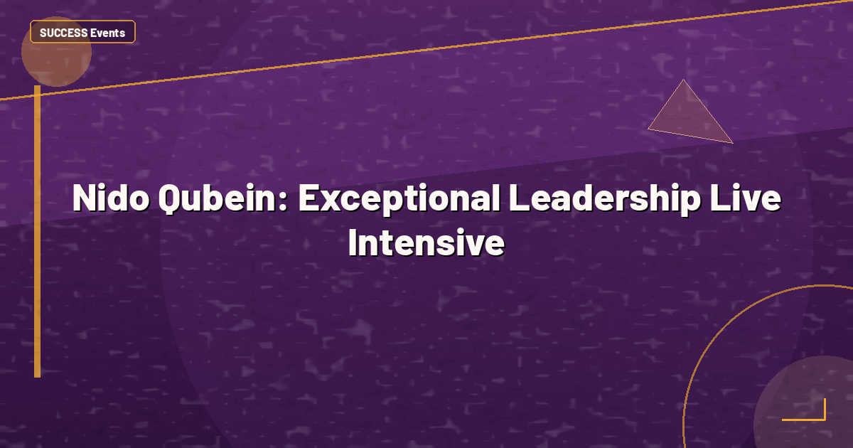Nido Qubein: Exceptional Leadership Live Intensive