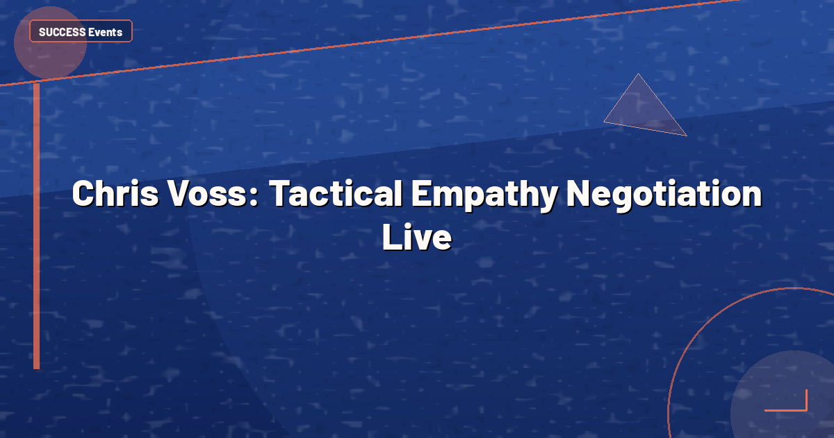 Chris Voss: Tactical Empathy Negotiation Live