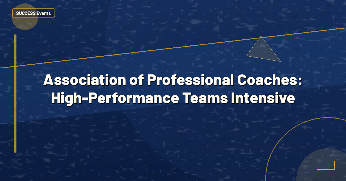 Association of Professional Coaches: High-Performance Teams Intensive