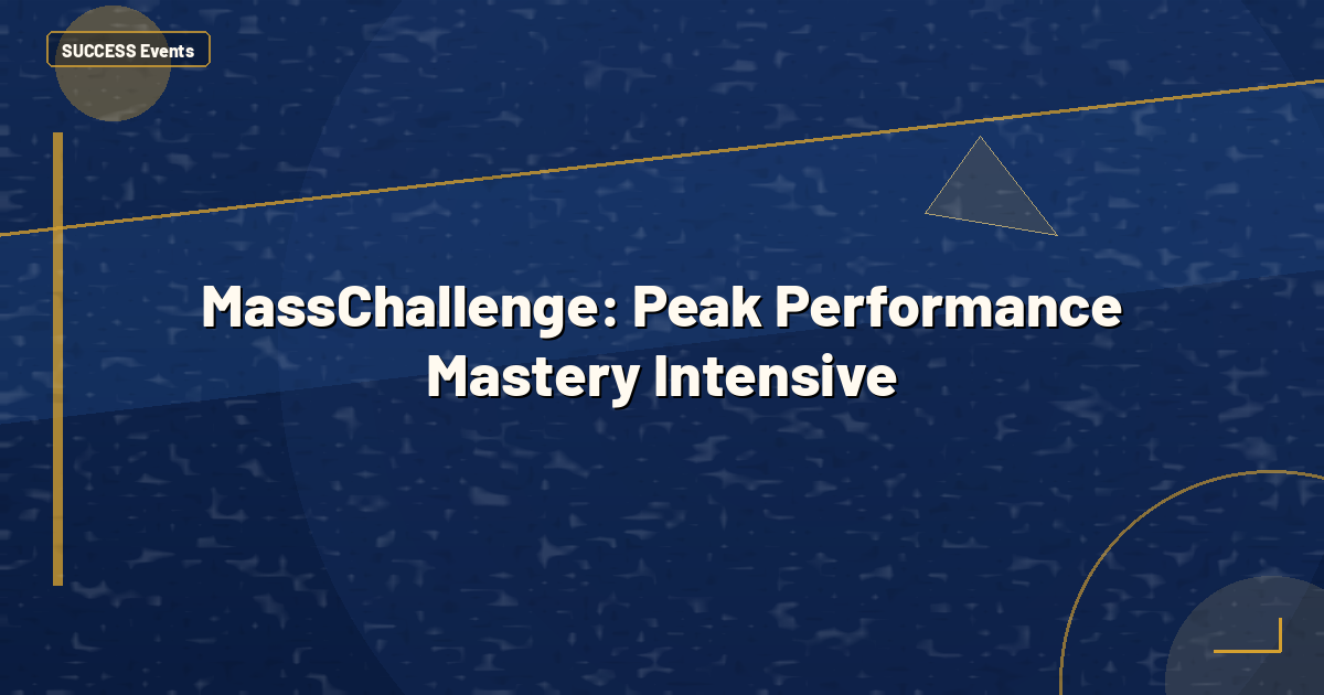 MassChallenge: Peak Performance Mastery Intensive