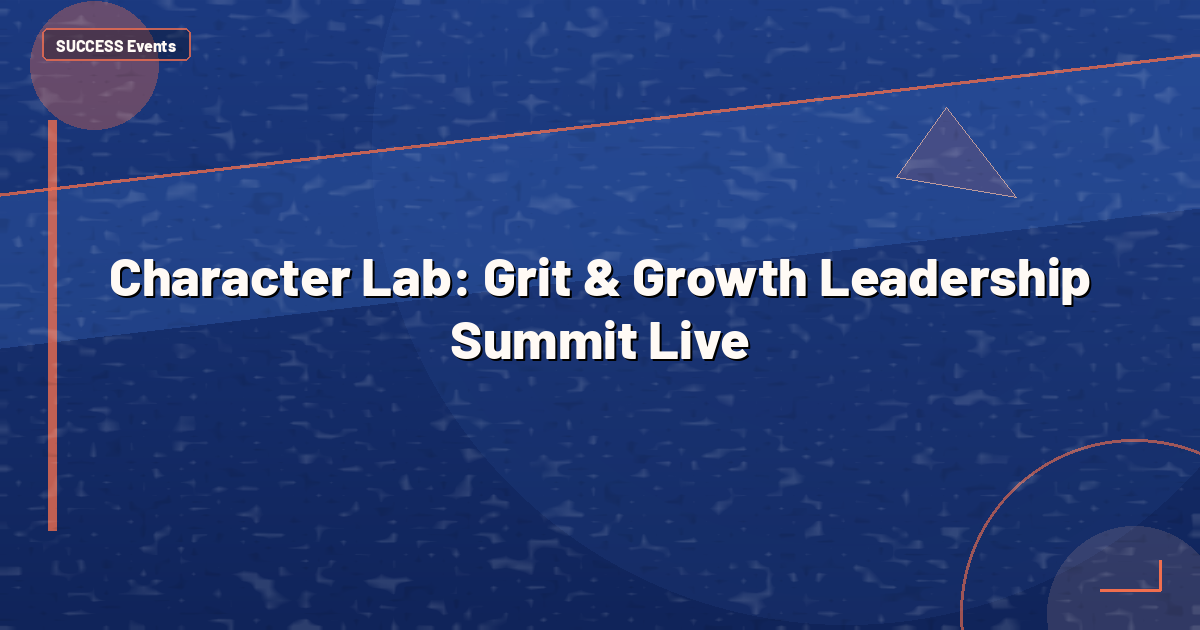Character Lab: Grit & Growth Leadership Summit Live