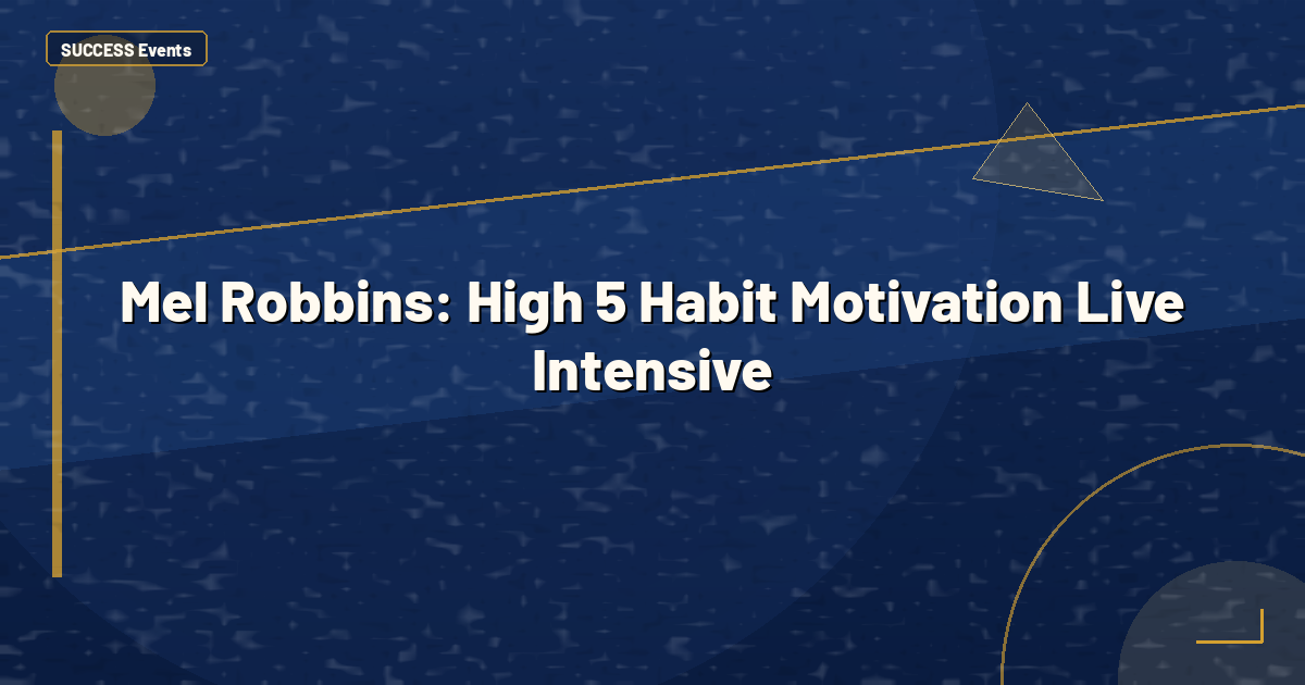 Mel Robbins: High 5 Habit Motivation Live Intensive