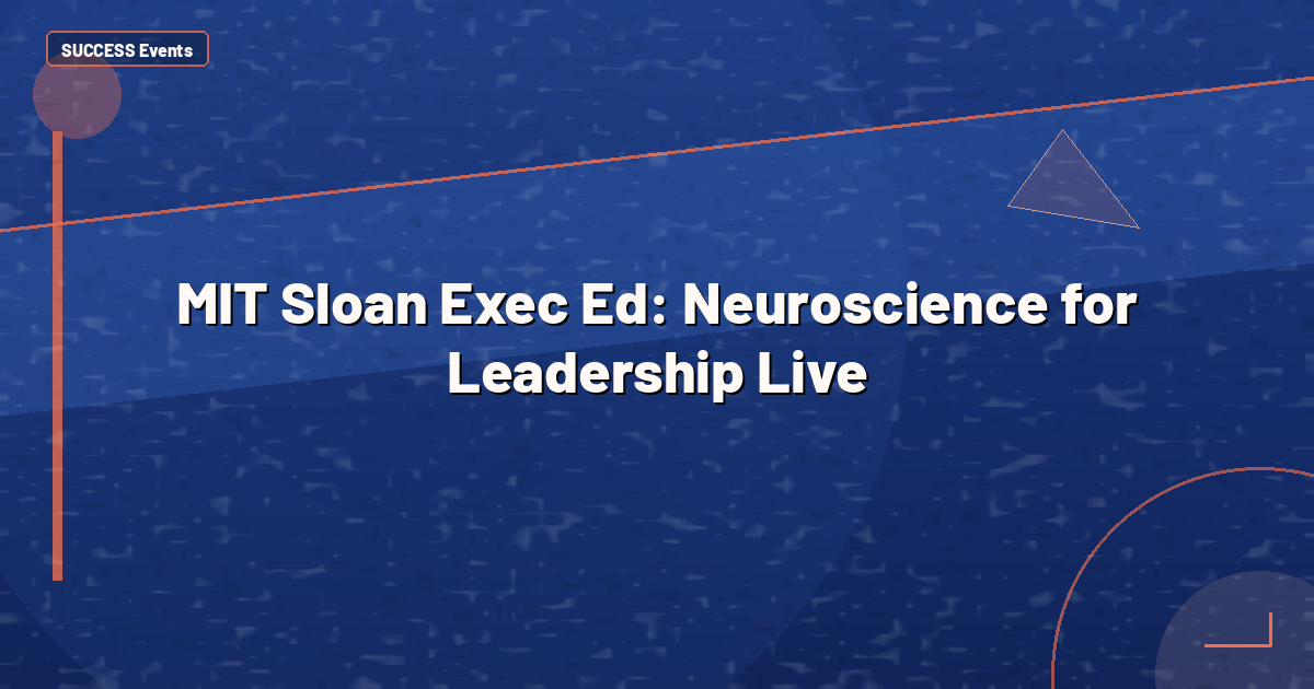 MIT Sloan Exec Ed: Neuroscience for Leadership Live