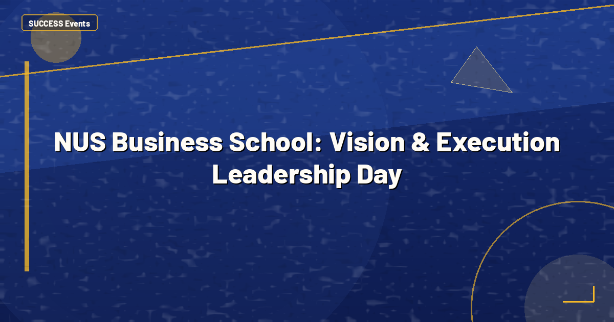 NUS Business School: Vision & Execution Leadership Day