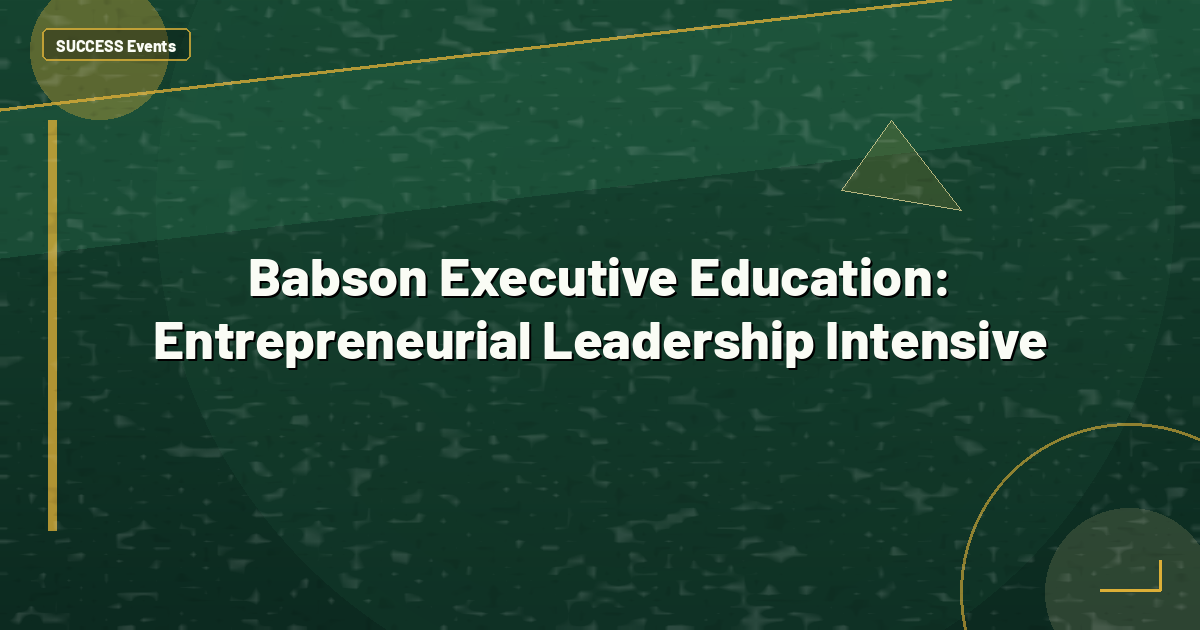 Babson Executive Education: Entrepreneurial Leadership Intensive