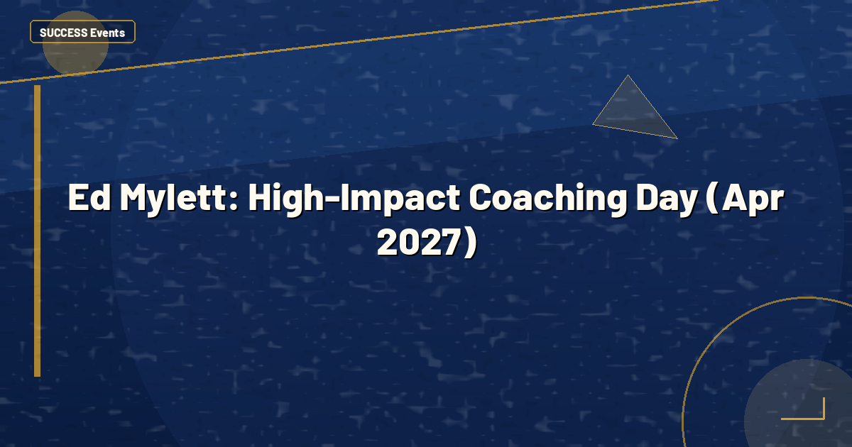 Ed Mylett: High-Impact Coaching Day (Apr 2027)