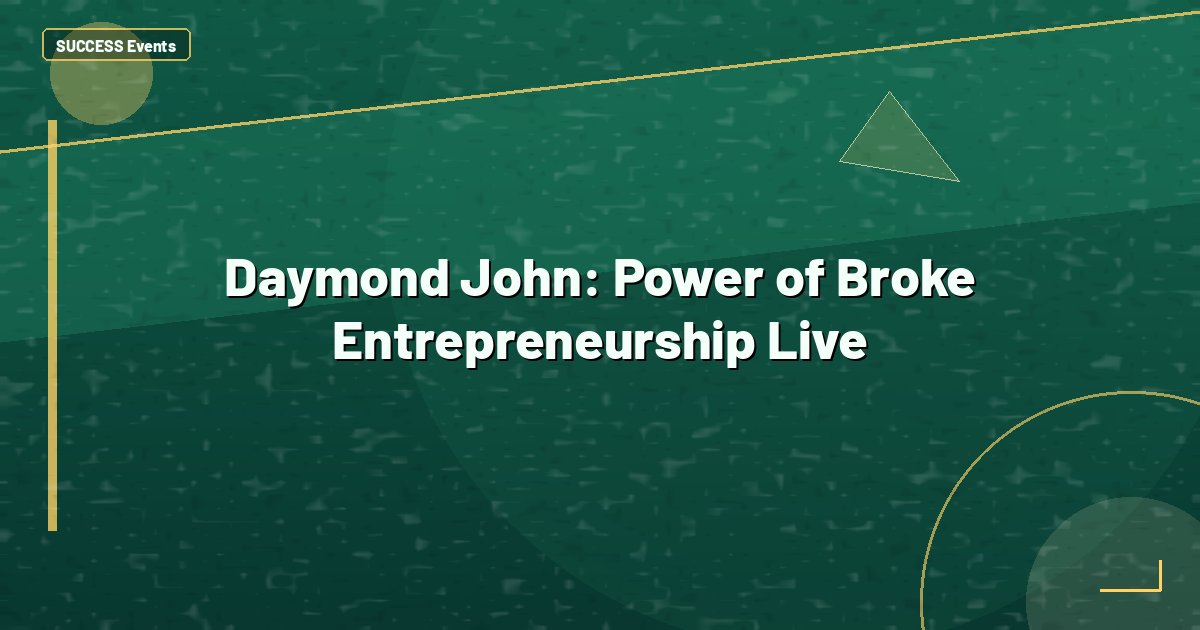 Daymond John: Power of Broke Entrepreneurship Live
