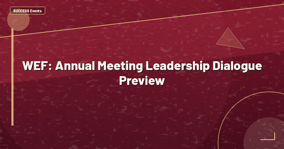 WEF: Annual Meeting Leadership Dialogue Preview