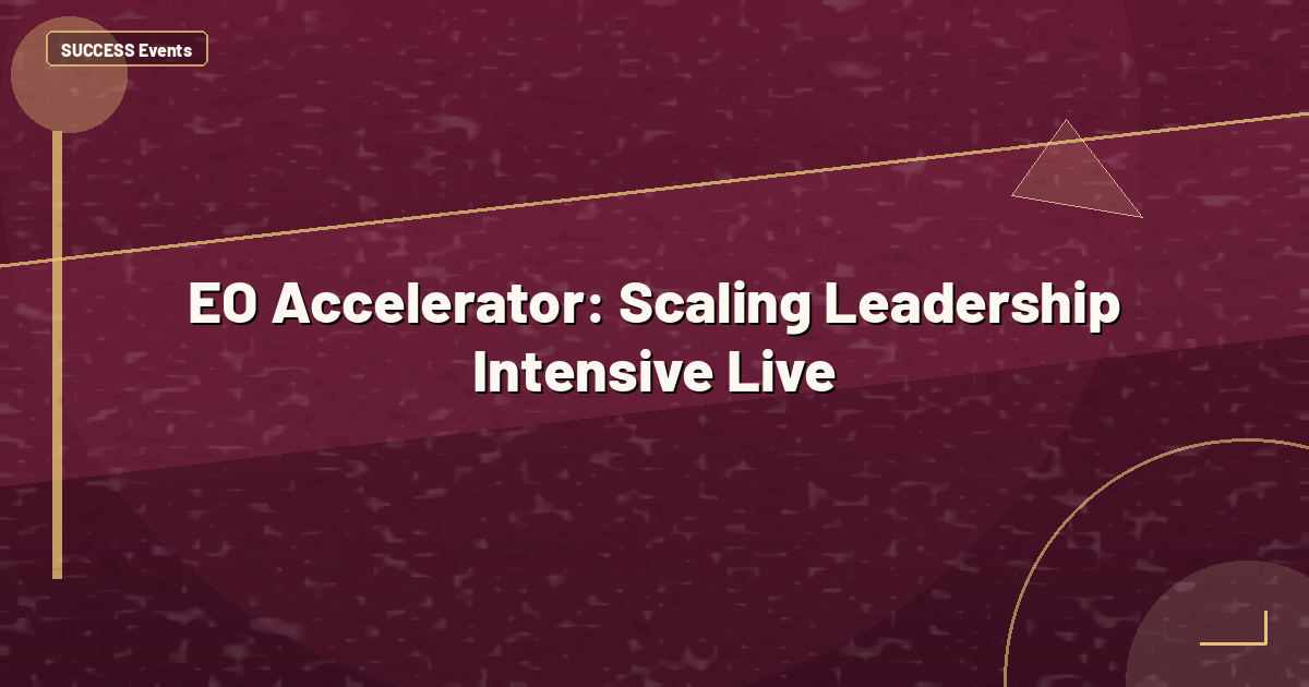 EO Accelerator: Scaling Leadership Intensive Live