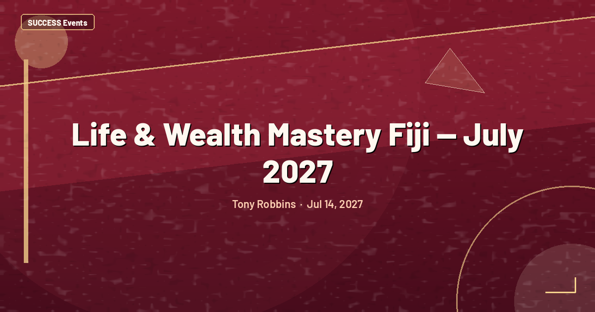 Life & Wealth Mastery Fiji — July 2027