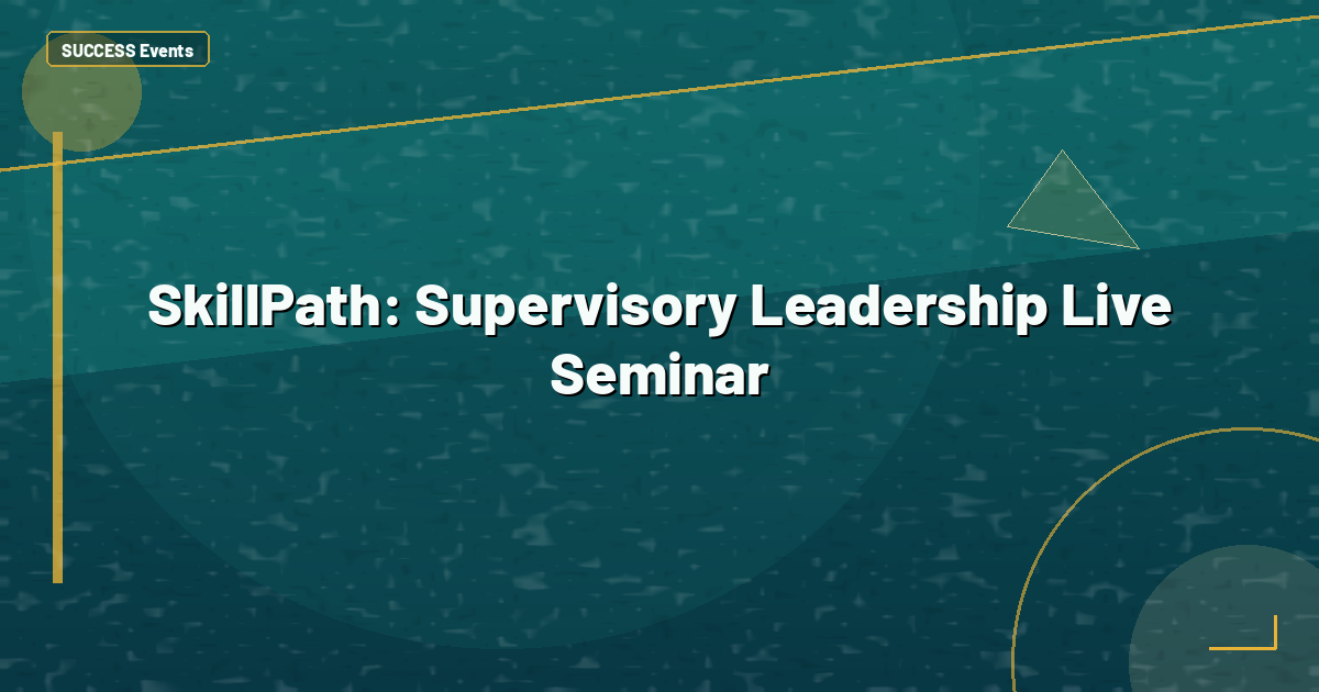 SkillPath: Supervisory Leadership Live Seminar