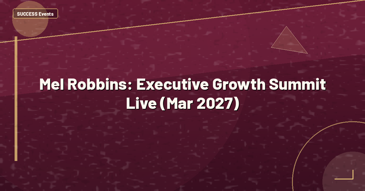 Mel Robbins: Executive Growth Summit Live (Mar 2027)