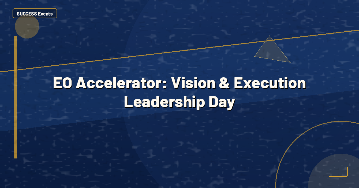 EO Accelerator: Vision & Execution Leadership Day