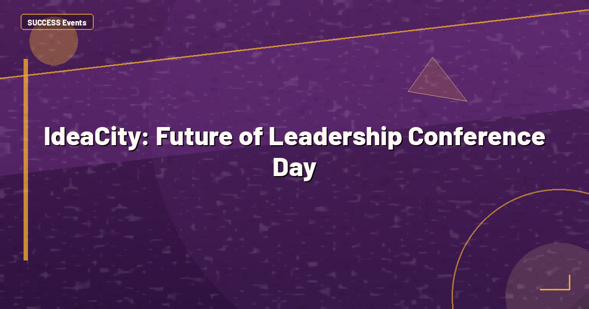 IdeaCity: Future of Leadership Conference Day
