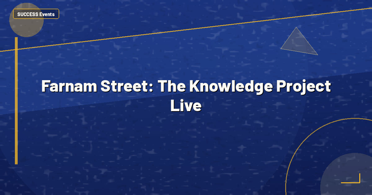 Farnam Street: The Knowledge Project Live
