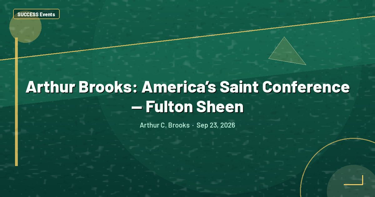 Arthur Brooks: America’s Saint Conference — Fulton Sheen