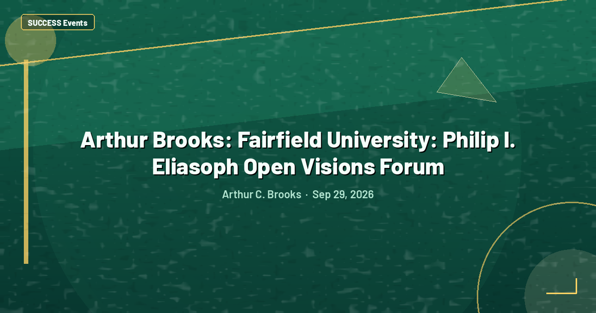 Arthur Brooks: Fairfield University: Philip I. Eliasoph Open Visions Forum