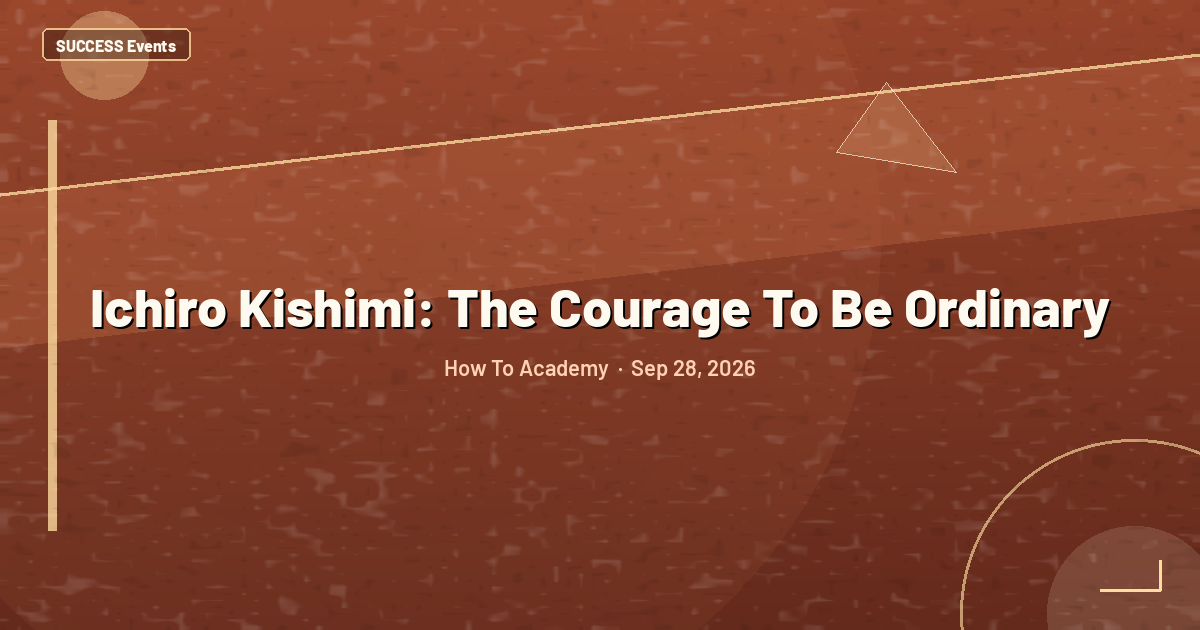 Ichiro Kishimi: The Courage To Be Ordinary
