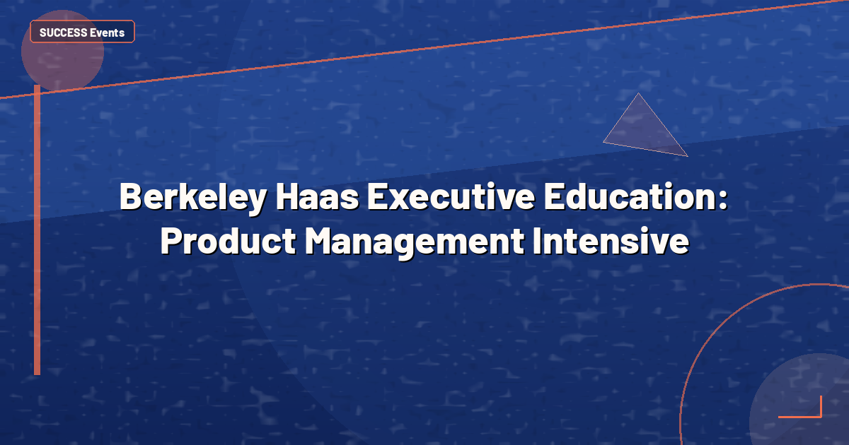 Berkeley Haas Executive Education: Product Management Intensive