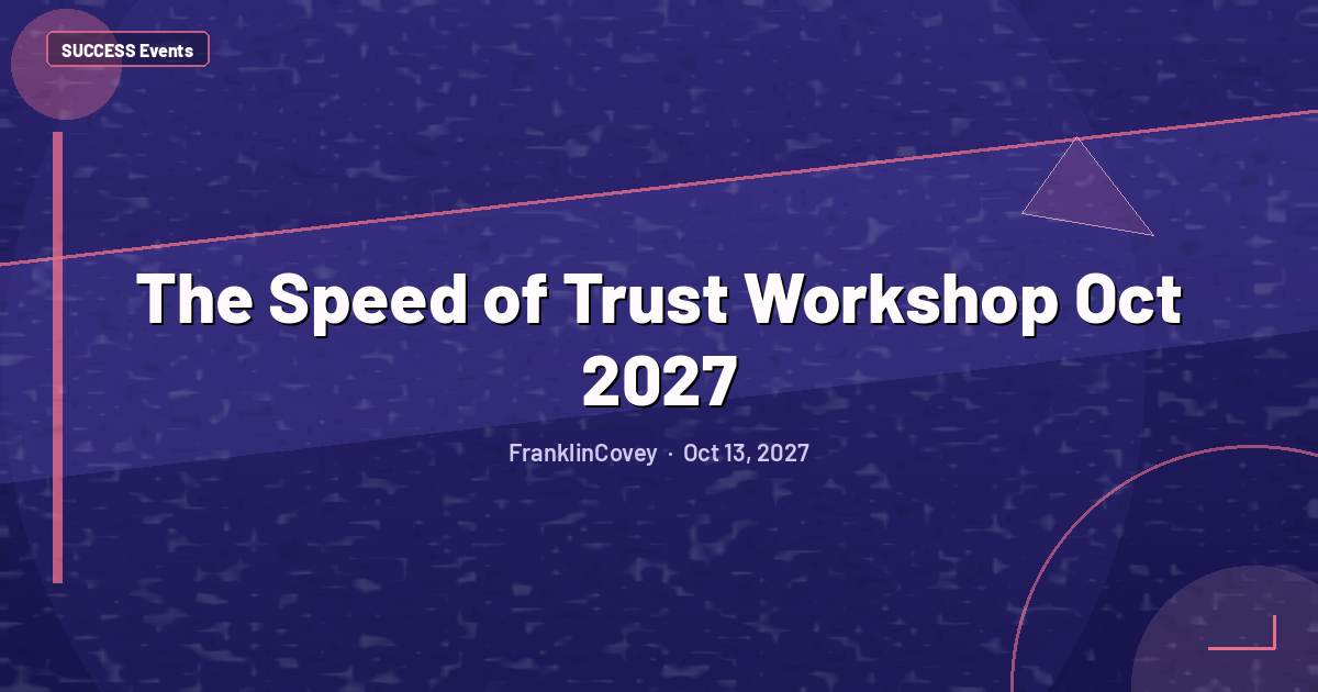The Speed of Trust Workshop Oct 2027