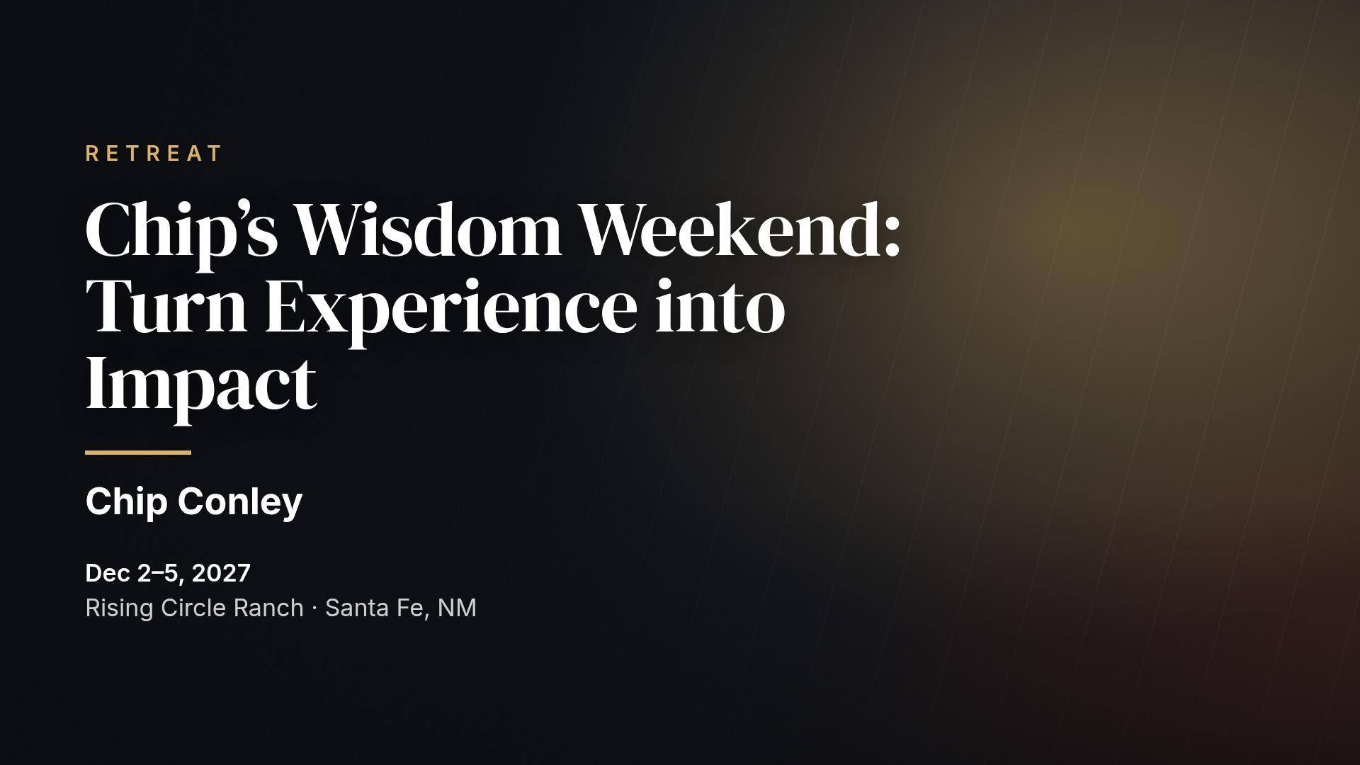 Chip’s Wisdom Weekend: Turn Experience into Impact (MEA Santa Fe)