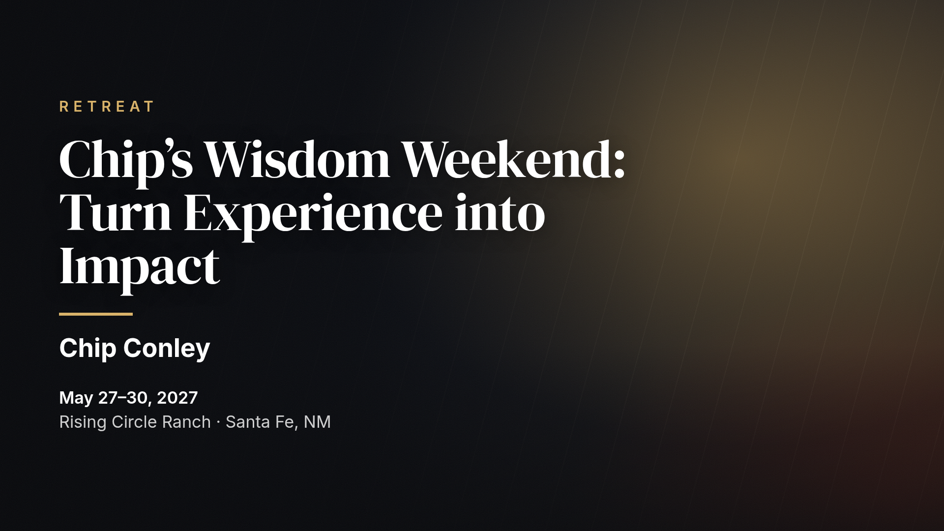 Chip’s Wisdom Weekend: Turn Experience into Impact (MEA Santa Fe)